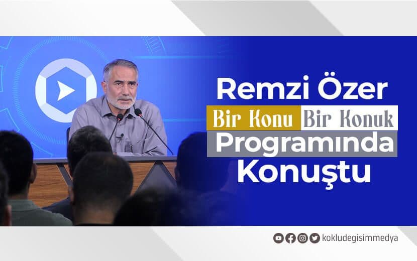 Remzi Özer “Bir Konu Bir Konuk” Programında Konuştu