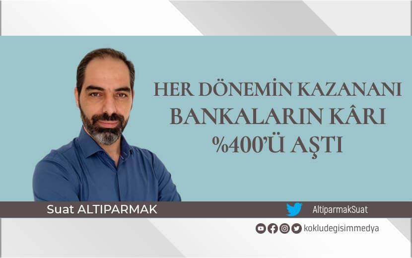 Her Dönemin Kazananı Bankaların Kârı %400’ü Aştı