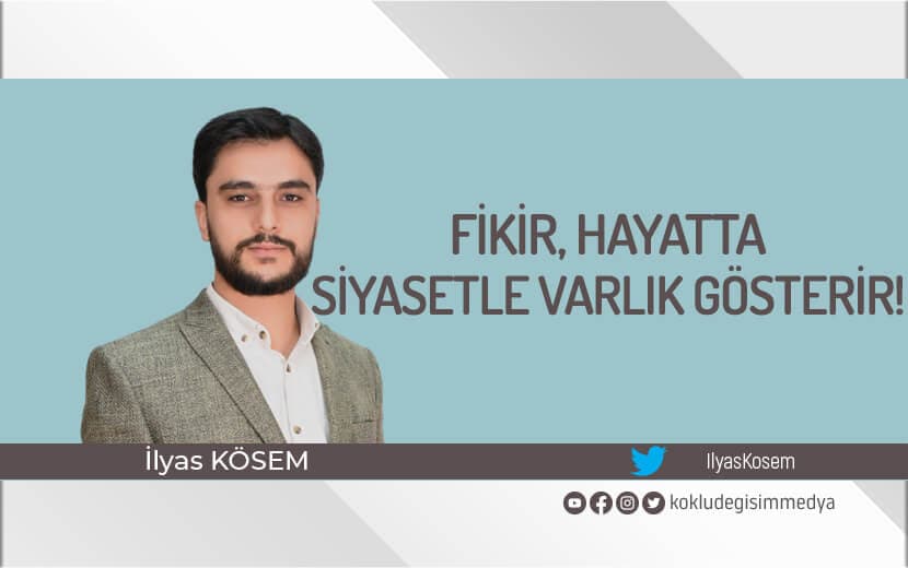 Fikir, Hayatta Siyasetle Varlık Gösterir!