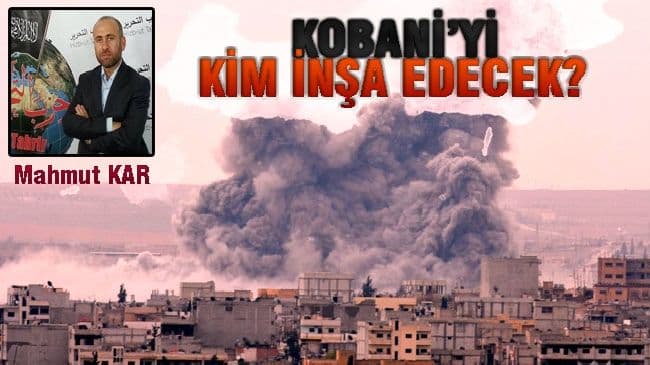 Kobani’yi Kim İnşa Edecek?