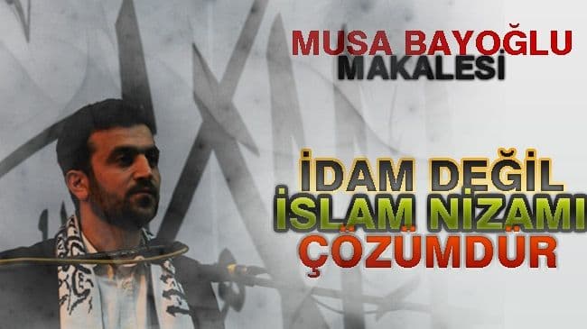 İdam Değil İslam Nizamı Çözümdür