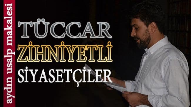 Tüccar Zihniyetli Siyasetçiler