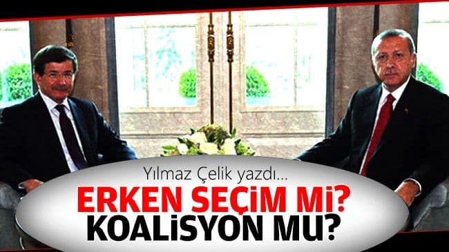 ERKEN SEÇİM Mİ? KOALİSYON MU?
