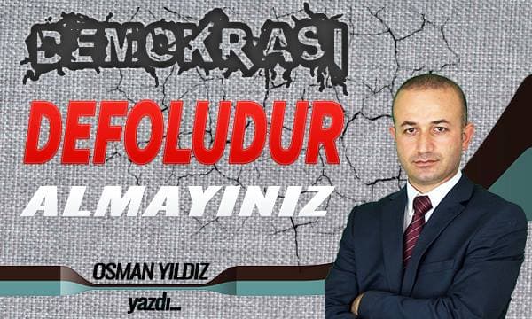 Demokrasi Defoludur! Almayınız