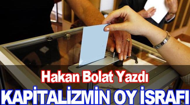 KAPİTALİZMİN OY İSRAFI