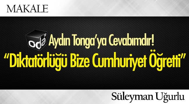 ODA TV’den Aydın Tonga’ya Cevabımdır!