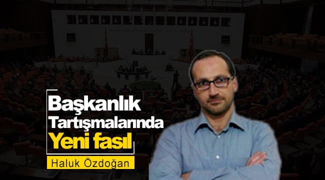 Başkanlık Tartışmalarında Yeni Fasıl