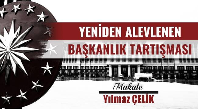 Yeniden Alevlenen Başkanlık Tartışması