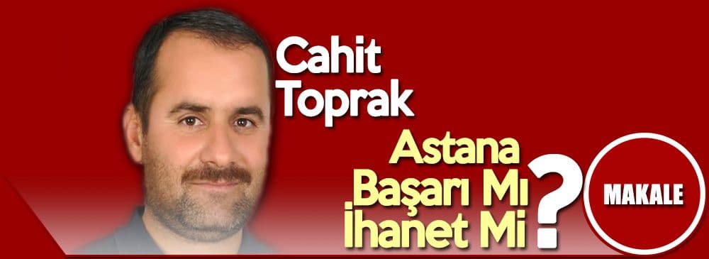 Astana, Başarı Mı, İhanet Mi?