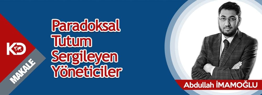 Paradoksal Tutum Sergileyen Yöneticiler