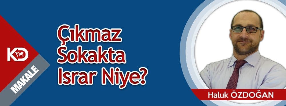 Çıkmaz Sokakta Israr Niye?