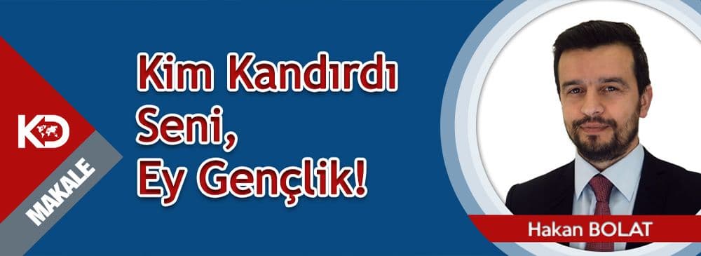 Kim Kandırdı Sizi, Ey Gençlik!