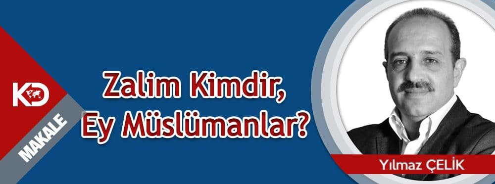 Zalim Kimdir, Ey Müslümanlar?