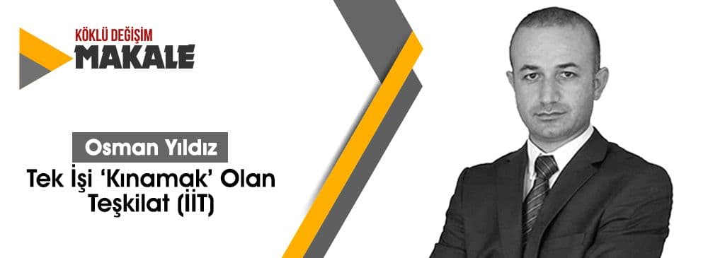 Tek İşi ‘Kınamak’ Olan Teşkilat (İİT)