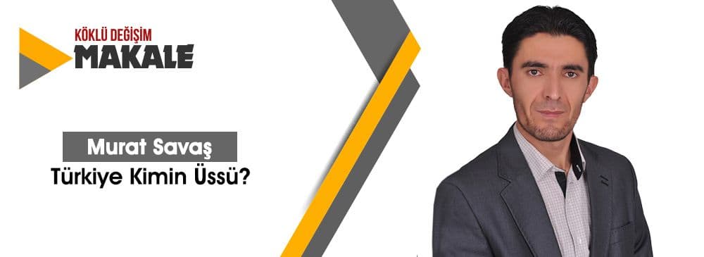 Türkiye Kimin Üssü?
