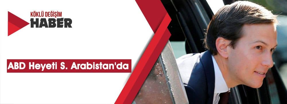 ABD Heyeti Katar’ın Ardından Suudi Arabistan'da