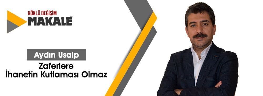 Zaferlere İhanetin Kutlaması Olmaz