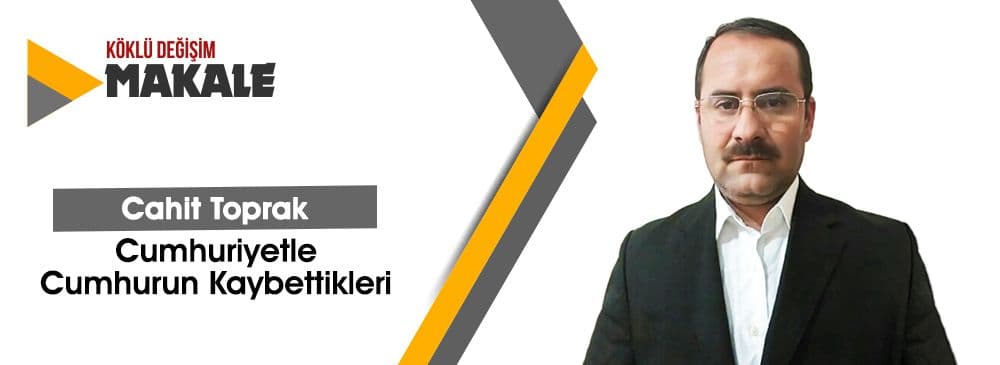 Cumhuriyetle Cumhurun Kaybettikleri