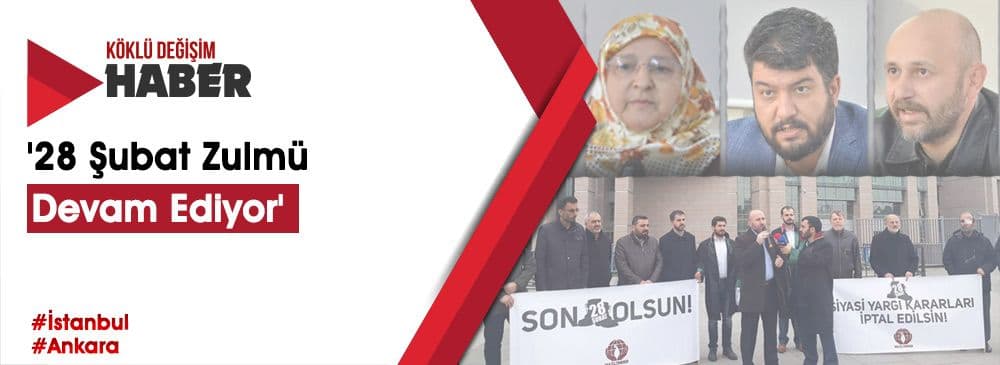 '28 Şubat Zulmü Devam Ediyor'