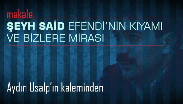 ŞEYH SAİD EFENDİ’NİN KIYAMI VE BİZLERE MİRASI