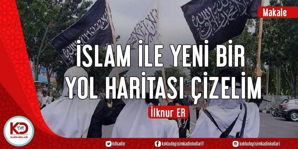 İSLAM İLE YENİ BİR YOL HARİTASI ÇİZELİM