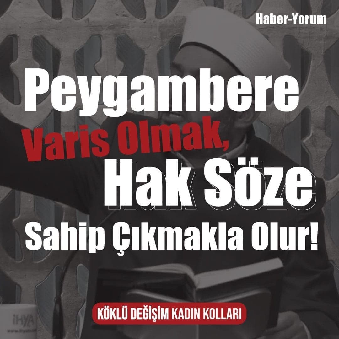 Peygambere Varis Olmak, Hak Söze Sahip Çıkmakla Olur!