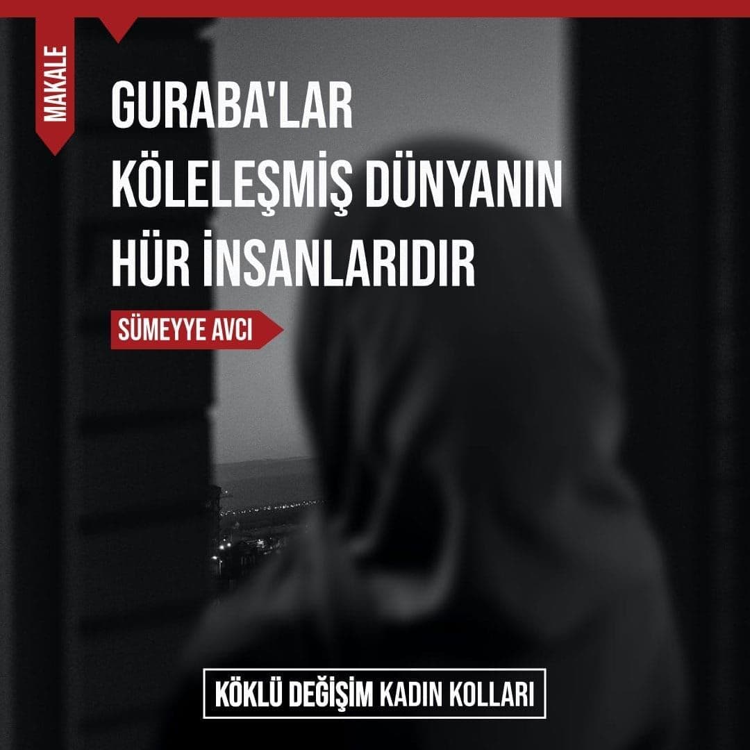 Guraba’lar Köleleşmiş Dünyanın Hür İnsanlarıdır
