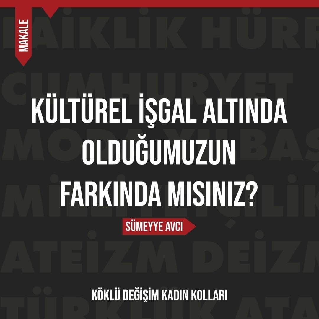 Kültürel İşgal Altında Olduğumuzun Farkında Mısınız?