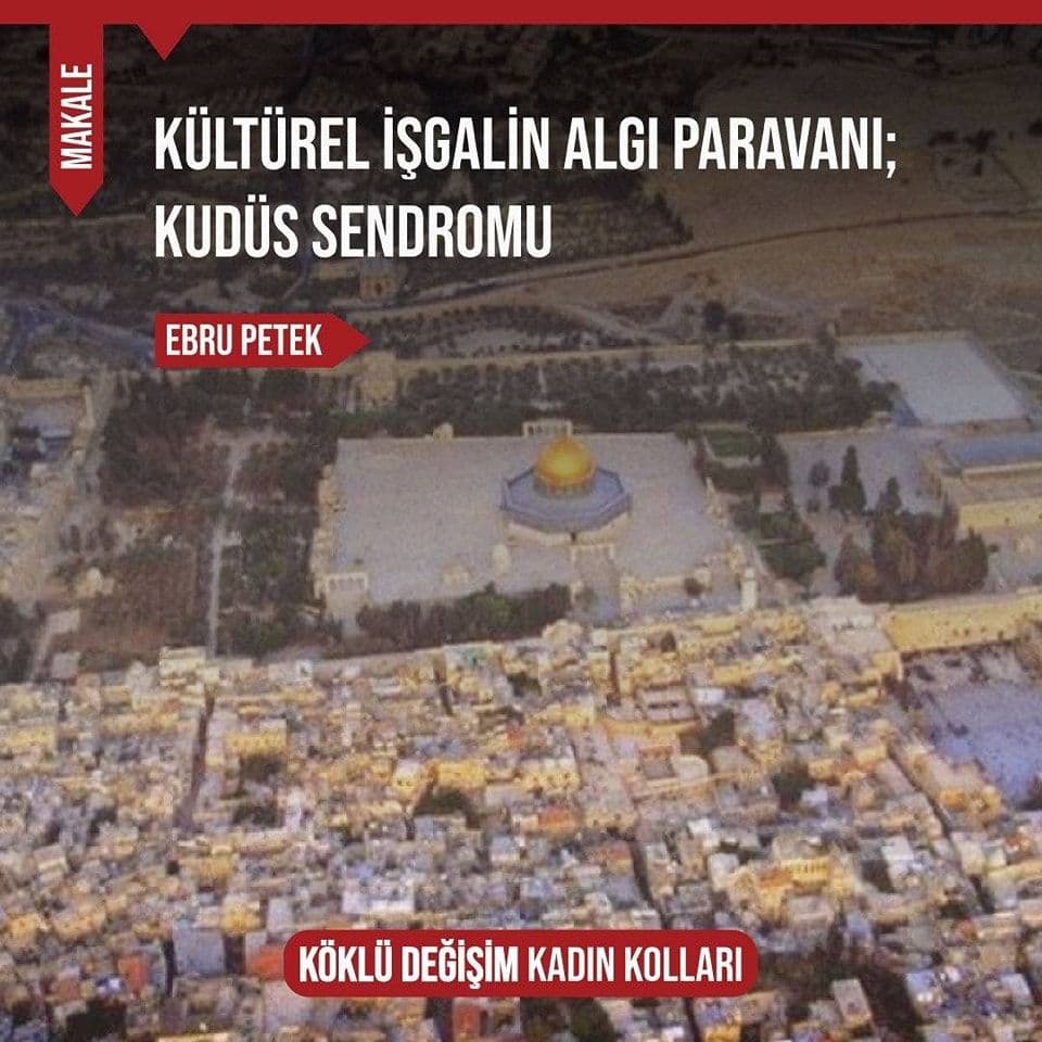 KÜLTÜREL İŞGALİN ALGI PARAVANI; KUDÜS SENDROMU