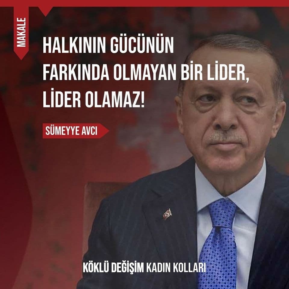Halkının Gücünün Farkında Olmayan Bir Lider, Lider Olamaz!