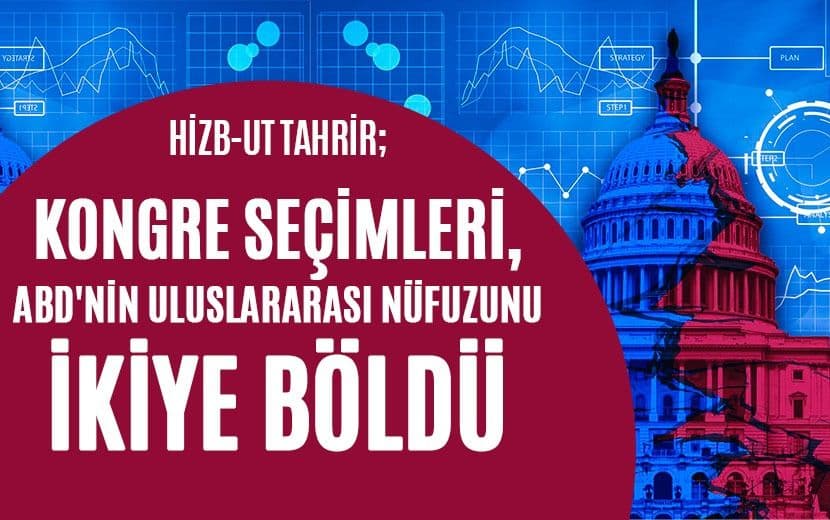 Hizb-ut Tahrir: “Kongre Seçimleri, ABD’nin Uluslararası Nüfuzunu İkiye Böldü”