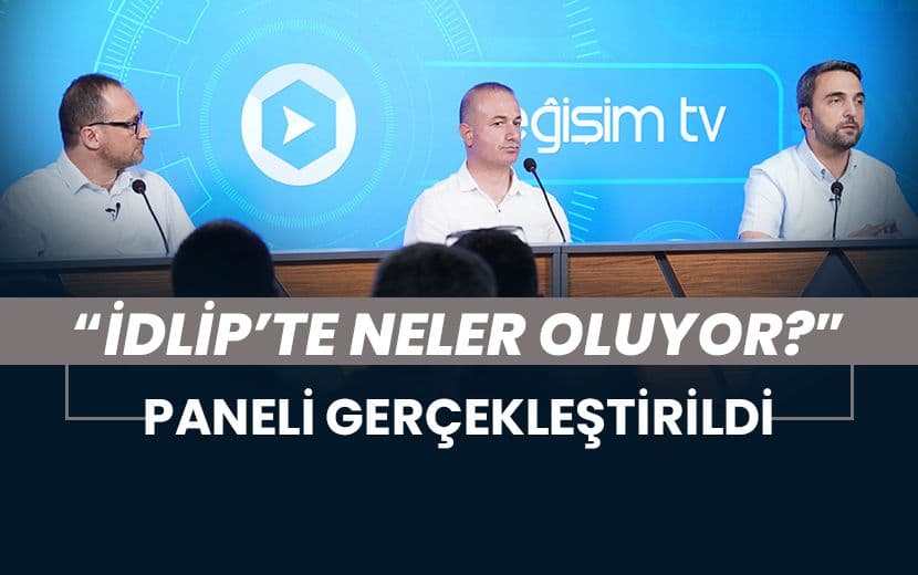“İdlib’te Neler Oluyor?” Paneli Gerçekleştirildi