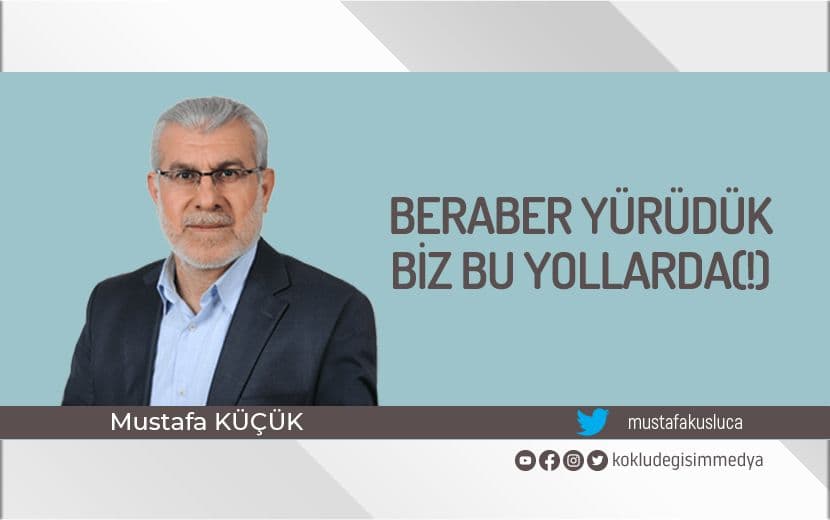 Beraber Yürüdük Biz Bu Yollarda(!)