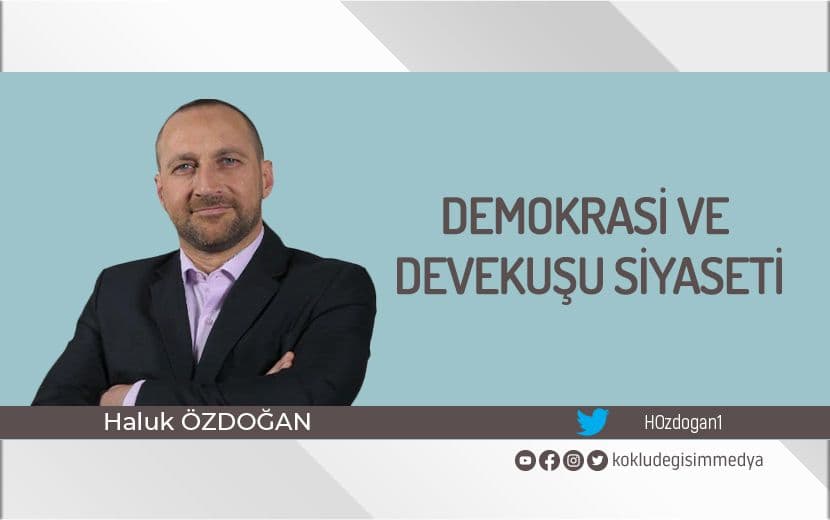 Demokrasi ve Devekuşu Siyaseti