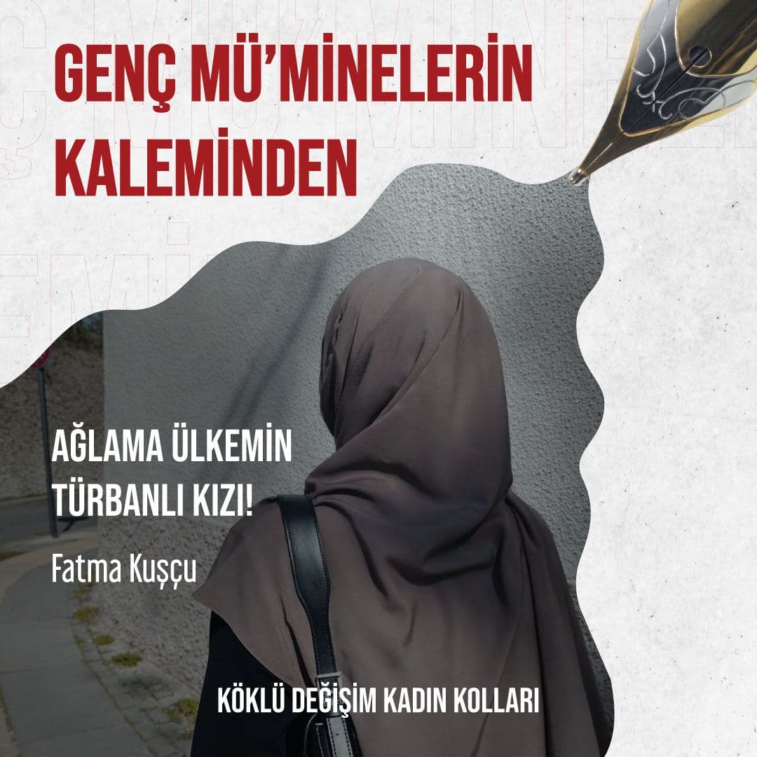 Ağlama Ülkemin Türbanlı Kızı!