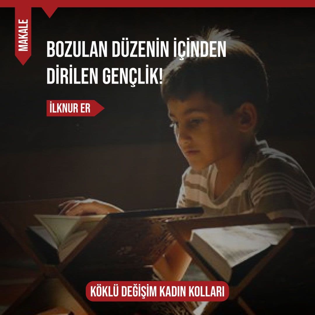 BOZULAN DÜZENİN İÇİNDEN DİRİLEN GENÇLİK!  
