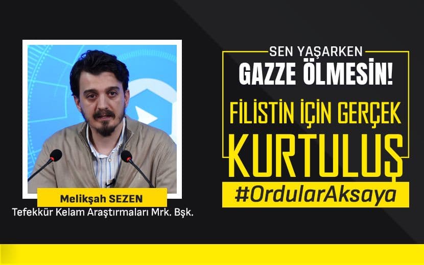Melikşah Sezen: "'İsrail'e Karşı Fiilî Adımlarla Harekete Geçme Zamanıdır!"