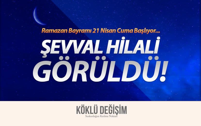 Şevval Hilali Görüldü: 21 Nisan Cuma Ramazan Bayramının 1. Günüdür