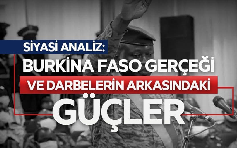 Siyasi Analiz: Burkina Faso Gerçeği ve Darbelerin Arkasındaki Güçler