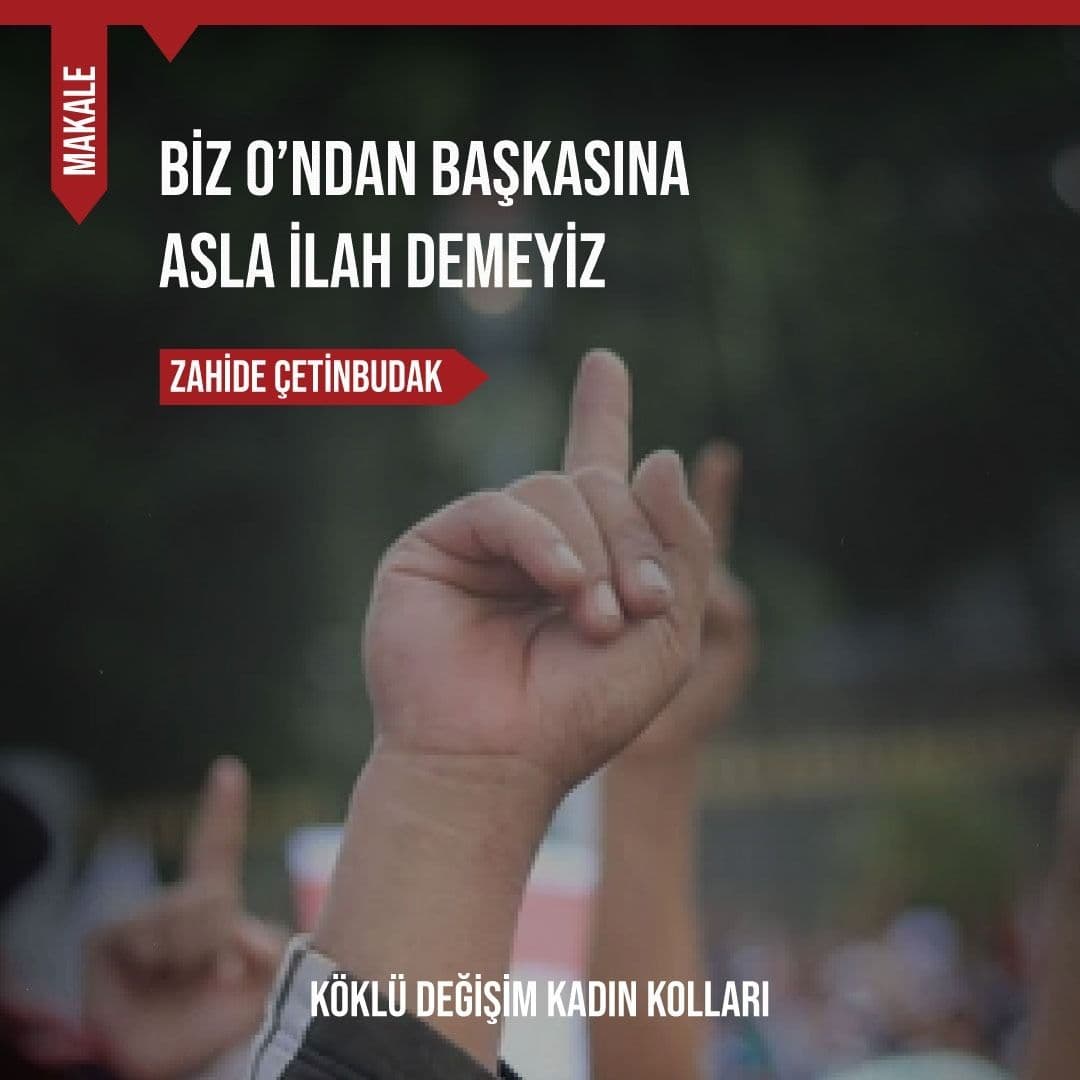 Biz O’ndan Başkasına Asla İlah Demeyiz