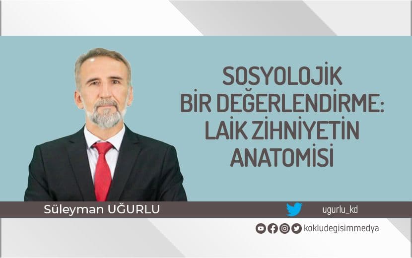 Sosyolojik Bir Değerlendirme: Laik Zihniyetin Anatomisi