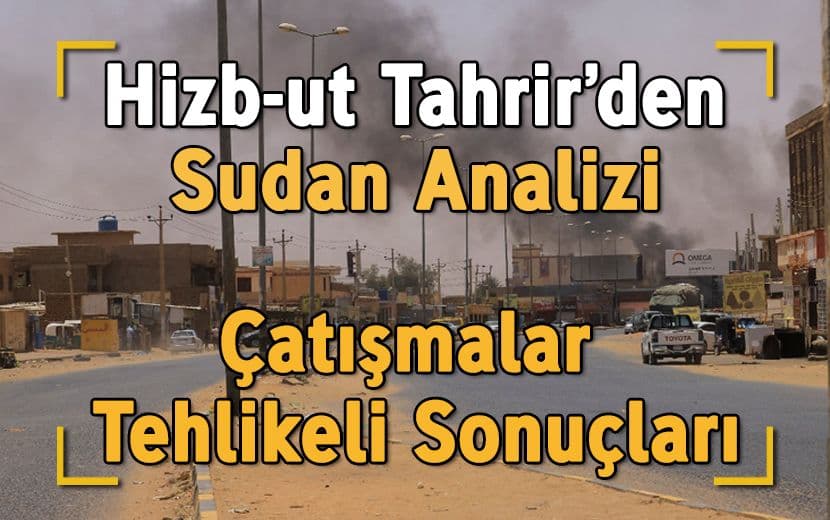 Hizb-ut Tahrir, Sudan’da Ordu ile HDG Arasında Artan Çatışmaların Arka Planını Açıkladı