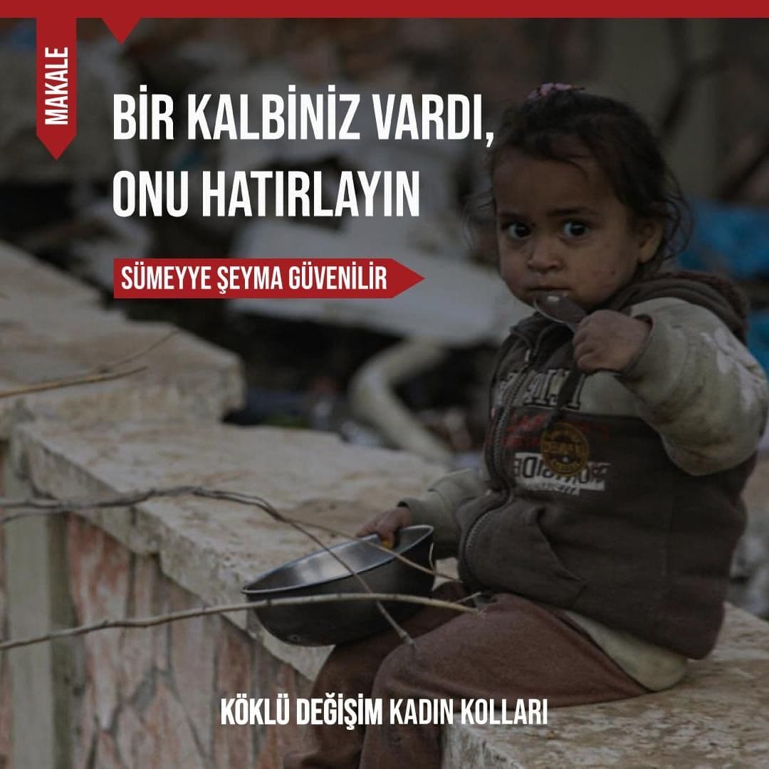 BİR KALBİNİZ VARDI, ONU HATIRLAYIN
