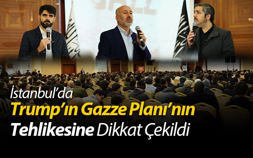 İstanbul’da Trump’ın Gazze Planı’nın Tehlikesine Dikkat Çekildi