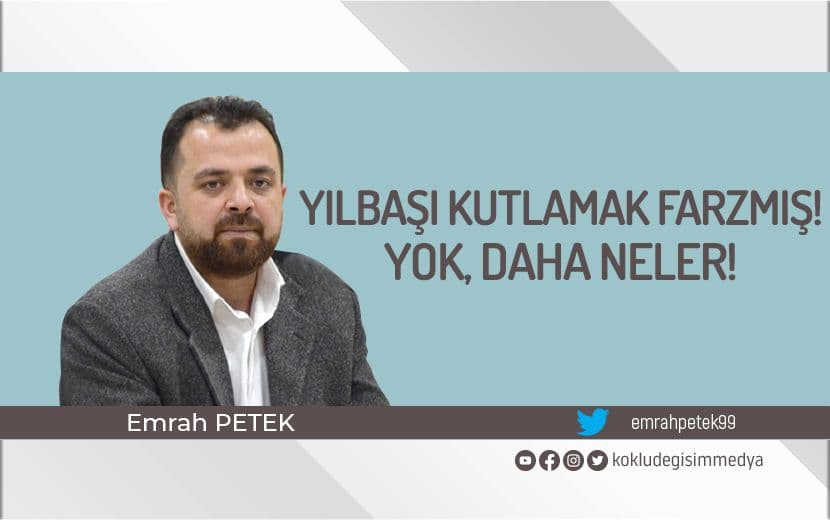 Yılbaşı Kutlamak Farzmış! Yok, Daha Neler!