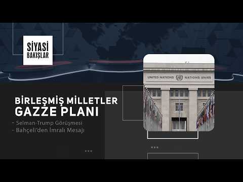 Birleşmiş Milletler Gazze Planı | Selman-Trump Görüşmesi | Bahçeli’den İmralı Mesajı