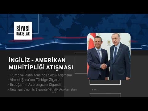 Şara’nın Türkiye ziyareti | Trump ve Putin arasında sözlü sataşmalar | Siyasi Bakışlar