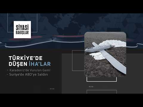 Türkiye’de Düşen İHA’lar | Karadeniz’de Vurulan Gemi | Suriye’de ABD’ye Saldırı | Gazze Gündemi