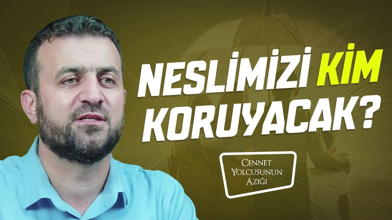 Cennet Yolcusunun Azığı "Neslimizi Kim Koruyacak?"