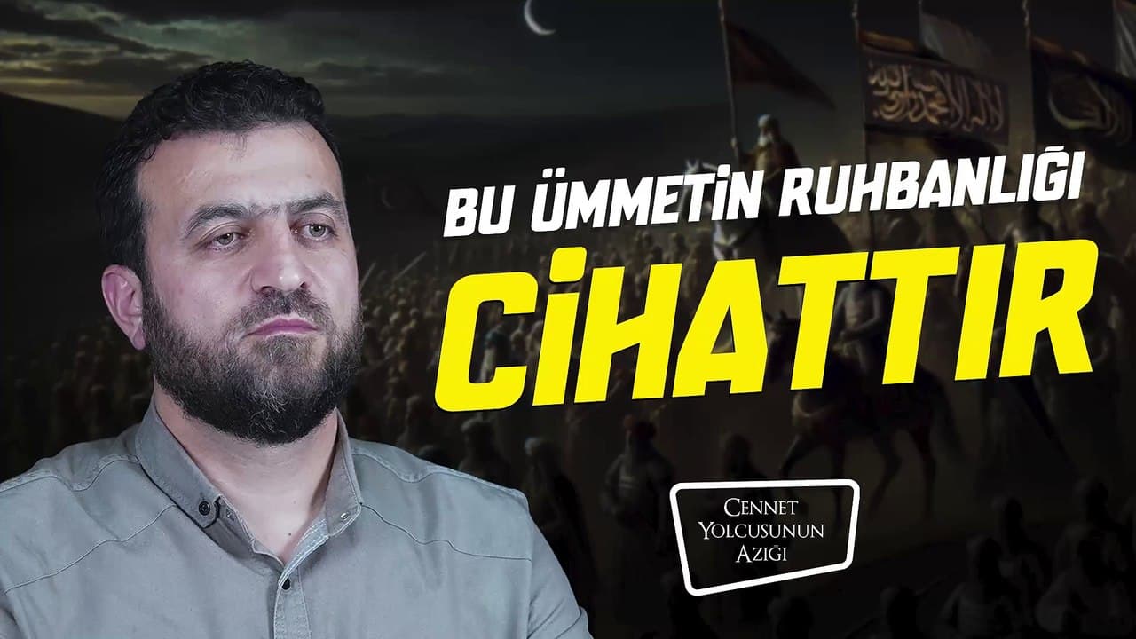 Cennet Yolcusunun Azığı "Bu Ümmetin Ruhbanlığı Cihattır"